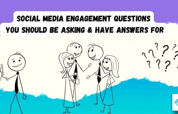 Social Media Engagement Questions You Should Be Asking & Have Answers For